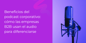 Portada del artículo sobre beneficios del podcast corporativo con un micrófono de estudio